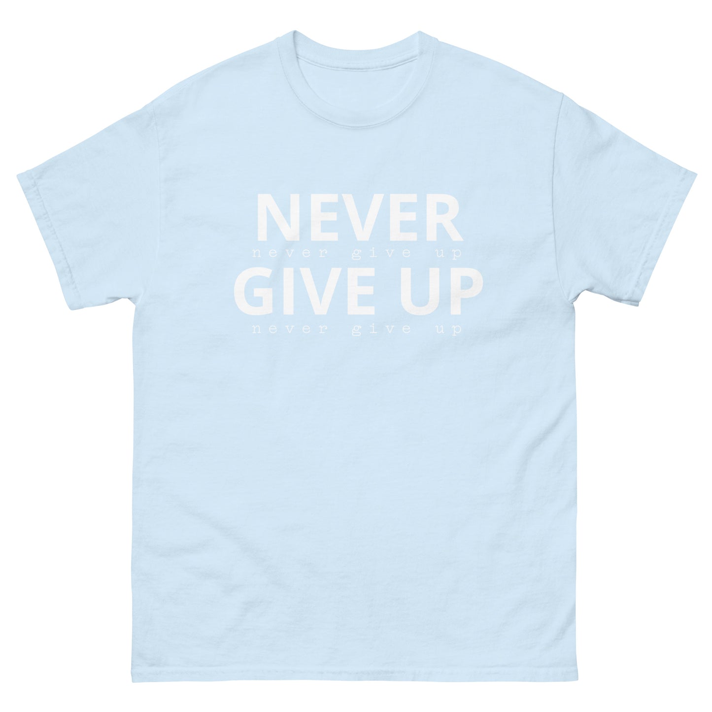 Never Give Up Classic Tee Shirt